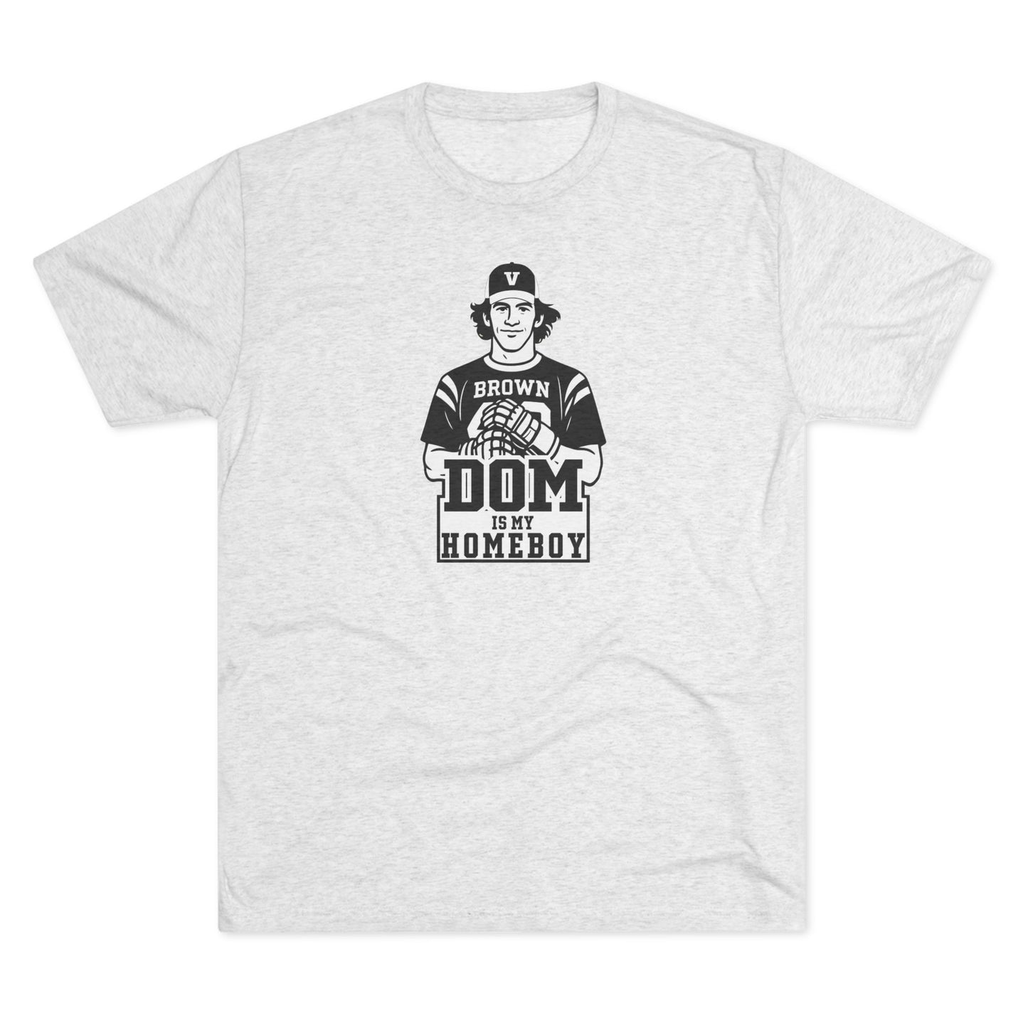 Dom Is My Homeboy – Tri-Blend Crew Tee