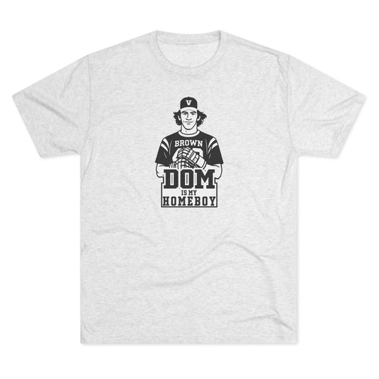 Dom Is My Homeboy – Tri-Blend Crew Tee